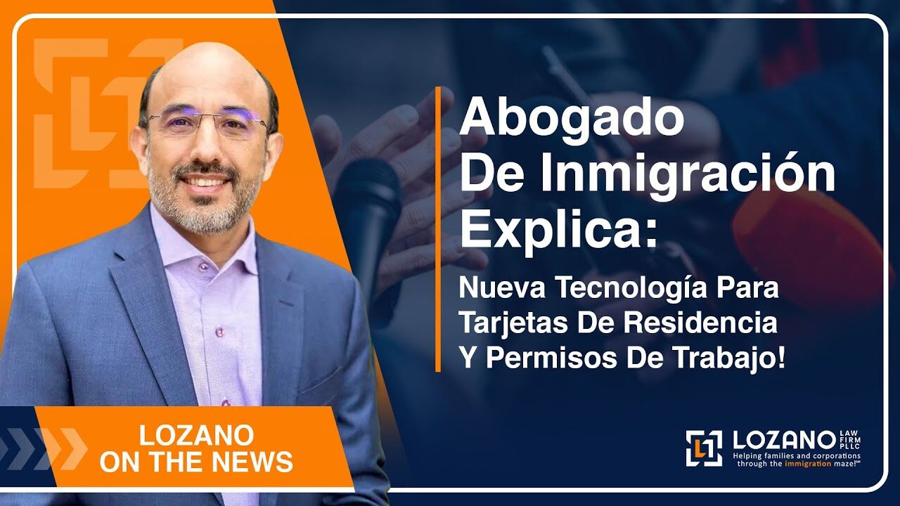 Abogado De Inmigración Explica: Nueva Tecnología Para Tarjetas De Residencia Y Permisos De Trabajo
